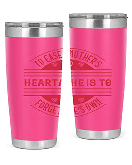 To ease anothers heartache is to forget ones own Style 20#- volunteer- Tumbler