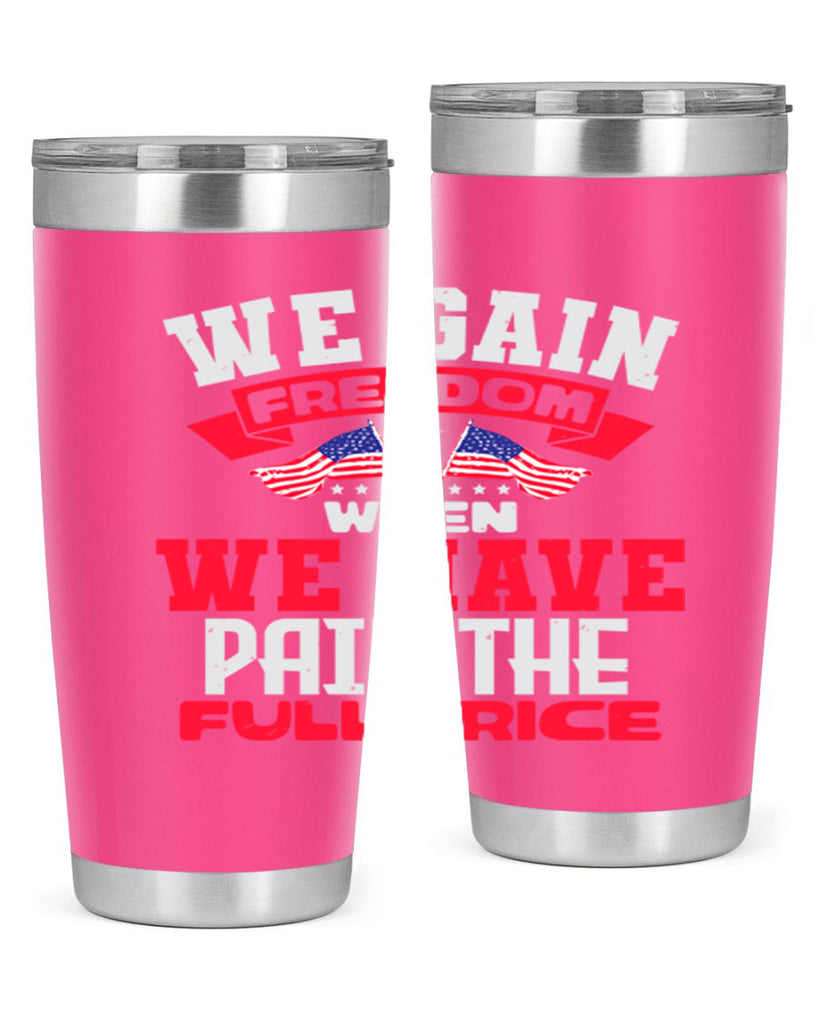 We gain freedom when we have Style 53#- Fourt Of July- Tumbler