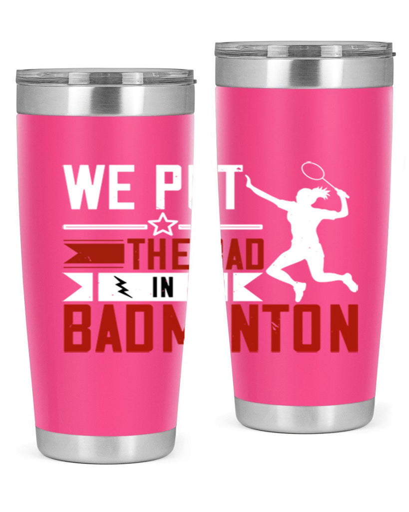 We put the Bad in Badminton 1772#- badminton- Tumbler