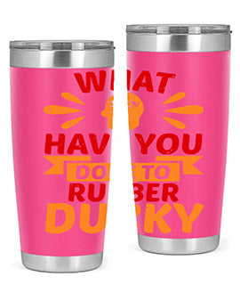 What Have You Done To Rubber Ducky Style 9#- duck- Tumbler