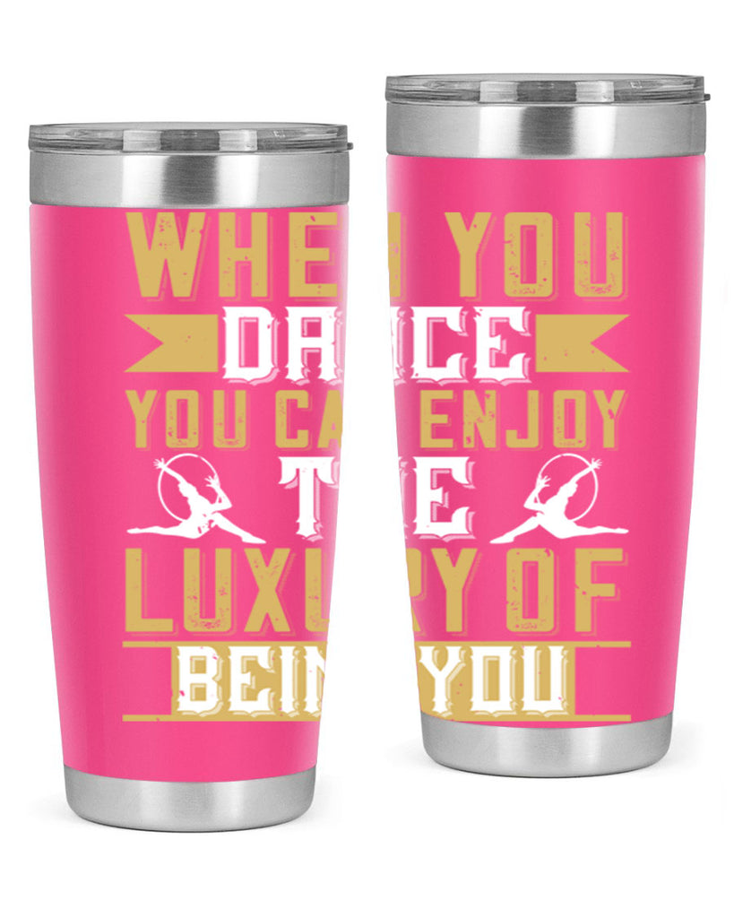 When you dance you can enjoy the luxury of being you44#- dance- Tumbler