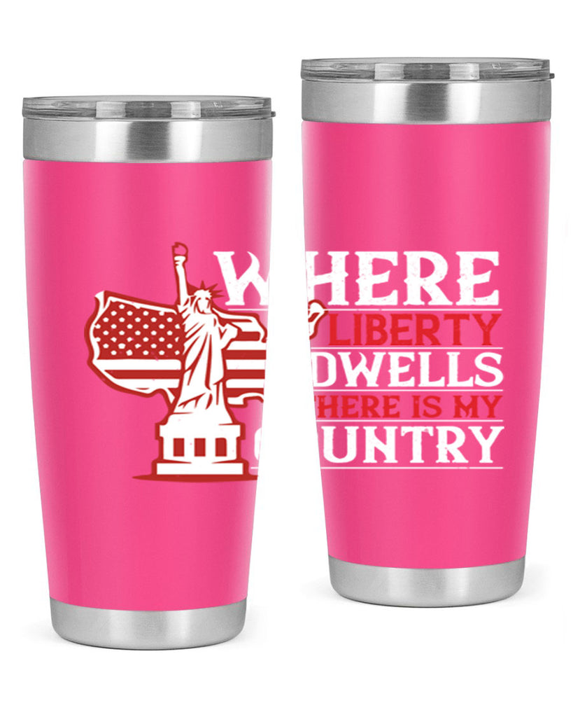 Where liberty dwells there is my country Style 199#- Fourt Of July- Tumbler