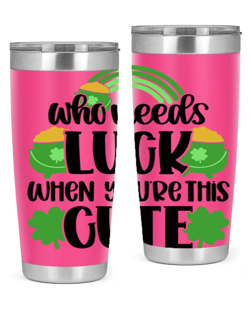 Who Needs Luck When Youre This Cute Style 14#- St Patricks Day- Tumbler