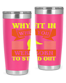 Why Fit In When You Were Born to Stand Out Style 7#- duck- Tumbler