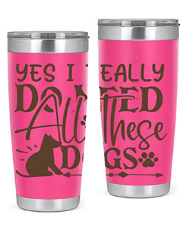 Yes I Really Do Need All These Dogs Style 56#- dog- Tumbler