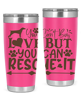 You Cant Buy Love But You Can Rescue It Style 55#- dog- Tumbler