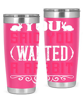 You Said You Wanted A Rabbit Style 5#- dog- Tumbler