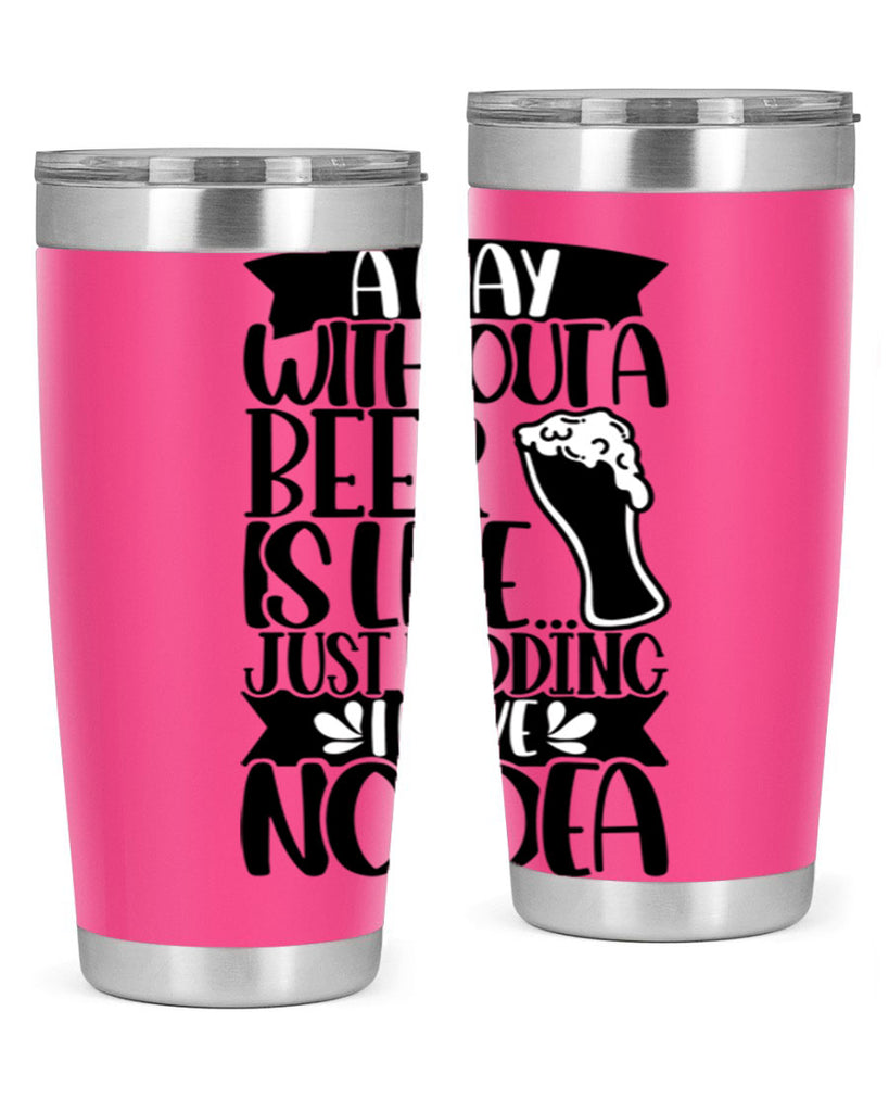 a day without a beer is like 51#- beer- Tumbler