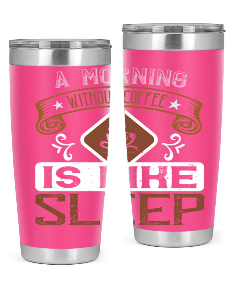 a morning without coffee is like sleep 258#- coffee- Tumbler