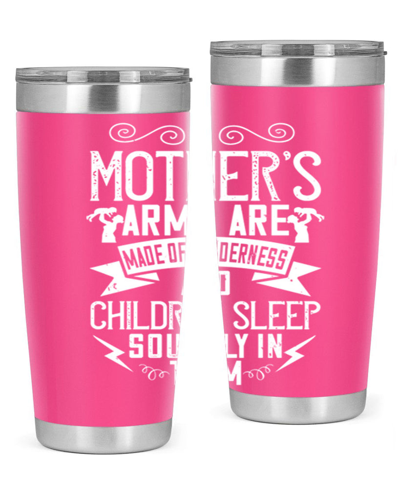 a mother’s arms are made of tenderness and children sleep soundly in them 236#- mom- Tumbler