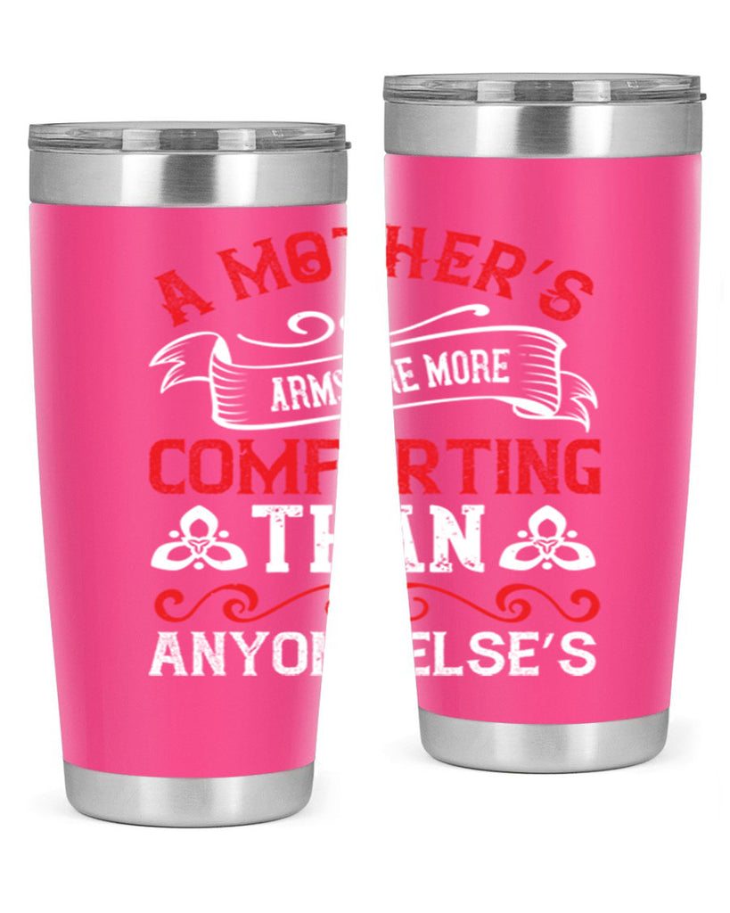 a mother’s arms are more comforting than anyone else’s 233#- mom- Tumbler