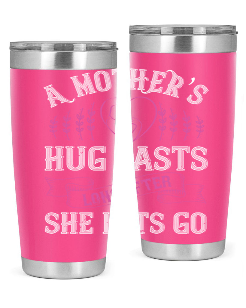a mother’s hug lasts long after she lets go 231#- mom- Tumbler