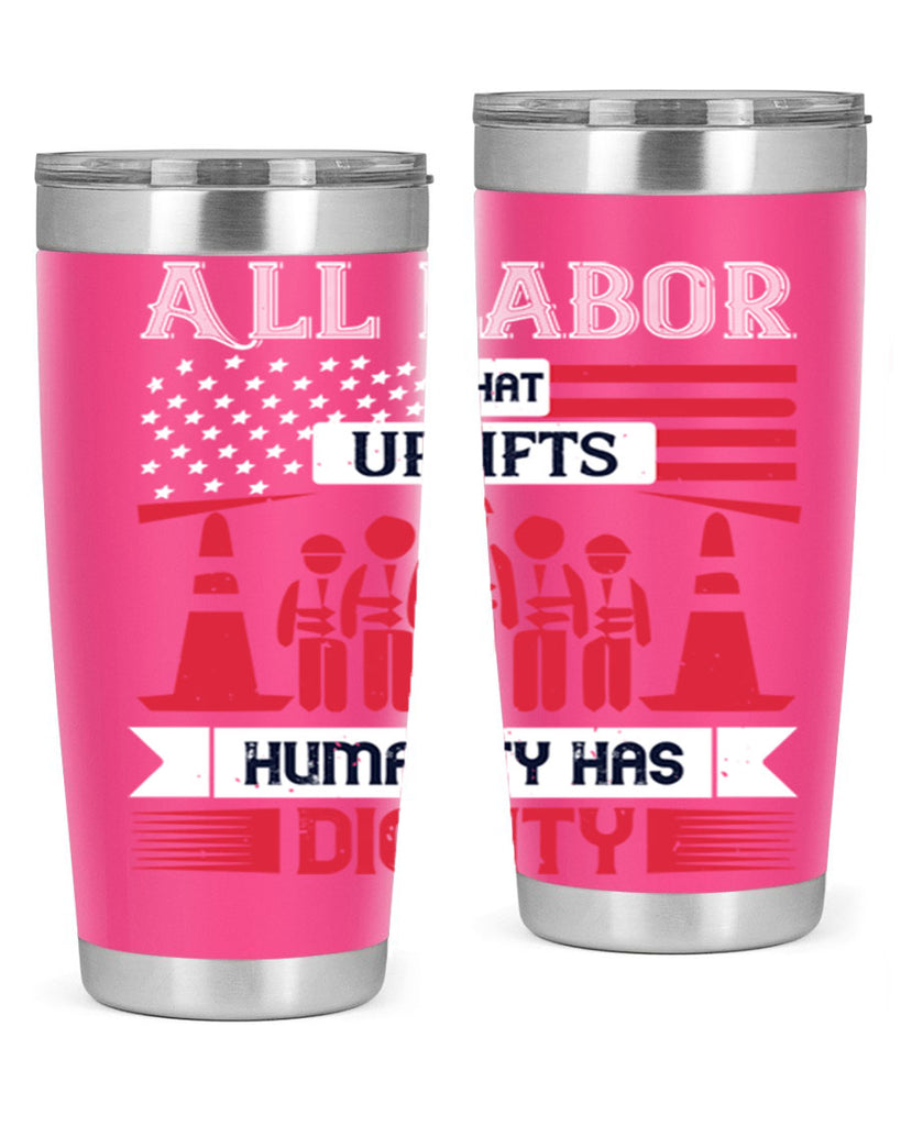 all labor that uplifts humanity has dignity 46#- labor day- Tumbler