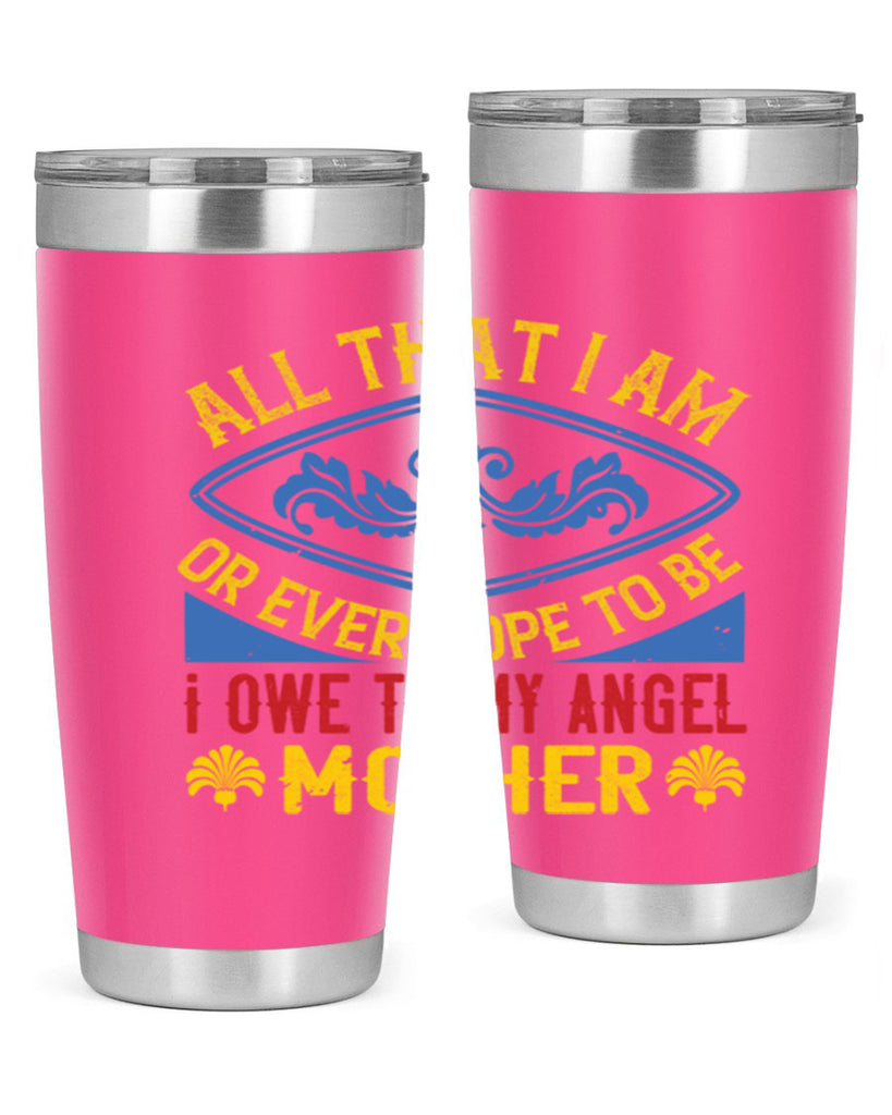 all that i am or ever hope to be i owe to my angel mother 221#- mom- Tumbler