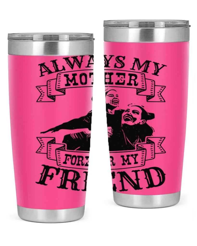 always my mother forever my friend 7#- mothers day- Tumbler