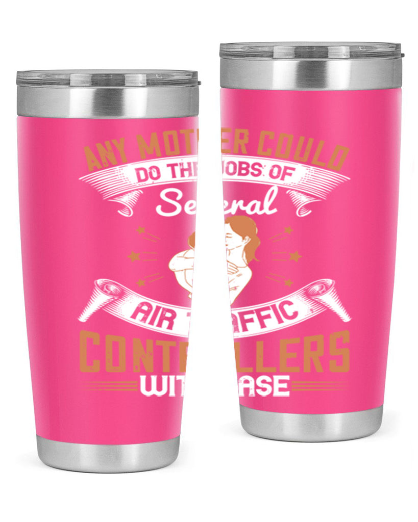 any mother could do the jobs of several air traffic controllers with ease 218#- mom- Tumbler
