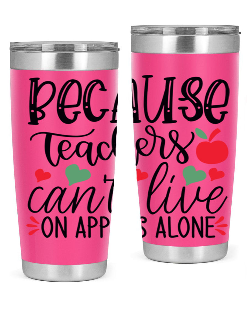 because teachers cant live on apples alone Style 120#- teacher- tumbler