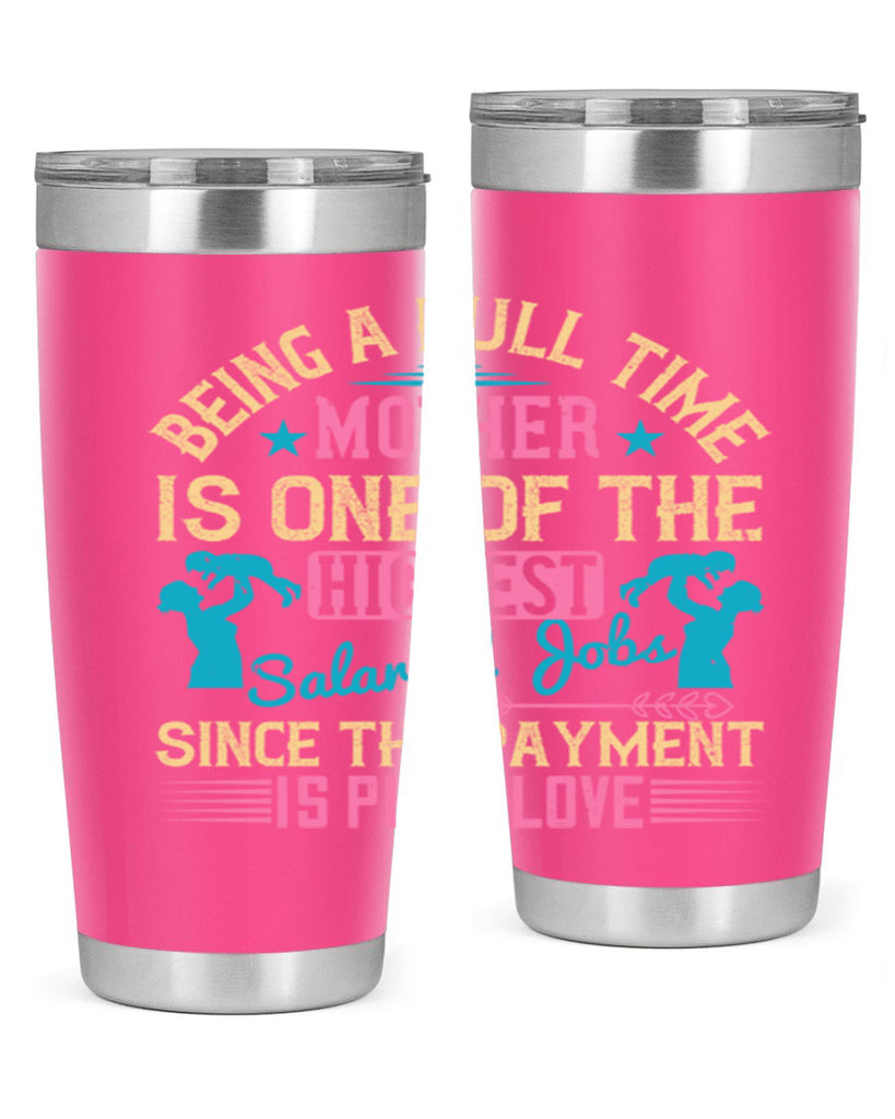 being a fulltime mother is one of the highest salaried jobs since the payment is pure love 212#- mom- Tumbler