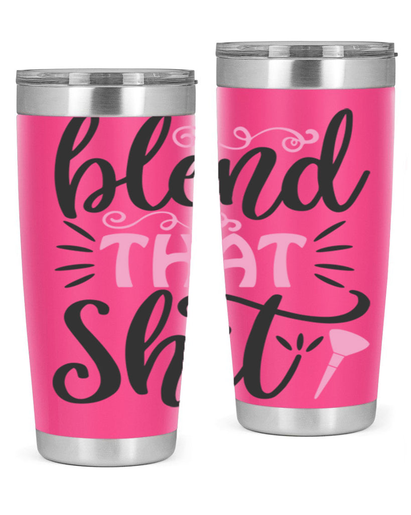 blend that shit Style 161#- make up- Tumbler