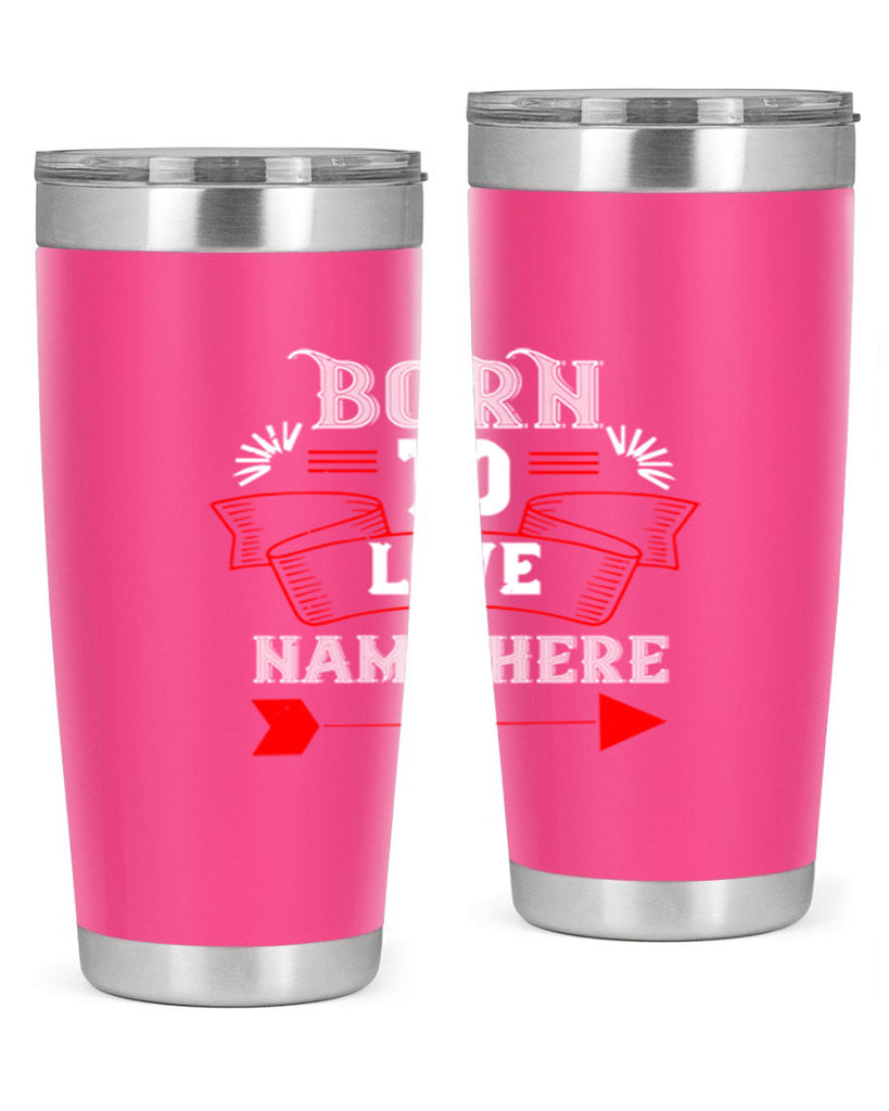born to love name here 65#- valentines day- Tumbler