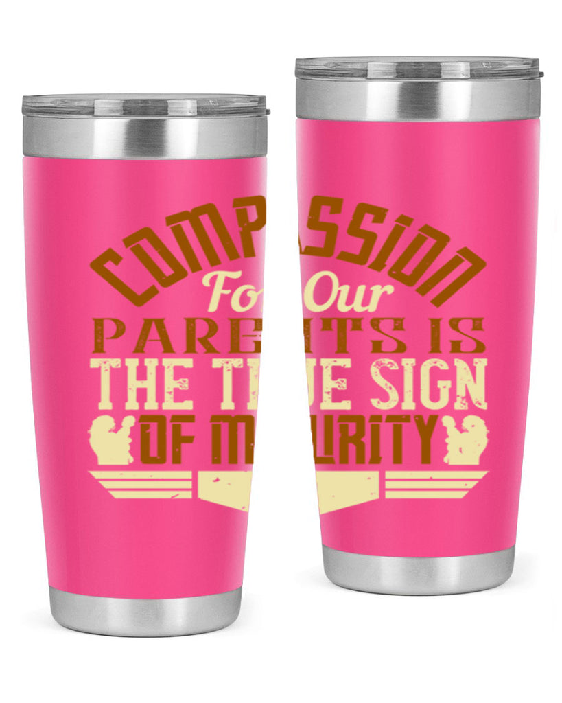 compassion for our parents is the true sign of maturity 2#- Parents Day- Tumbler
