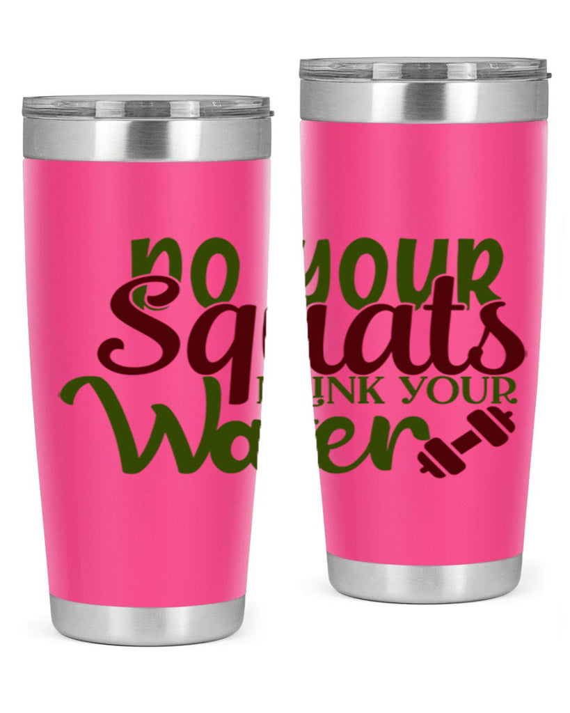 do your squats drink your water 49#- gym- Tumbler