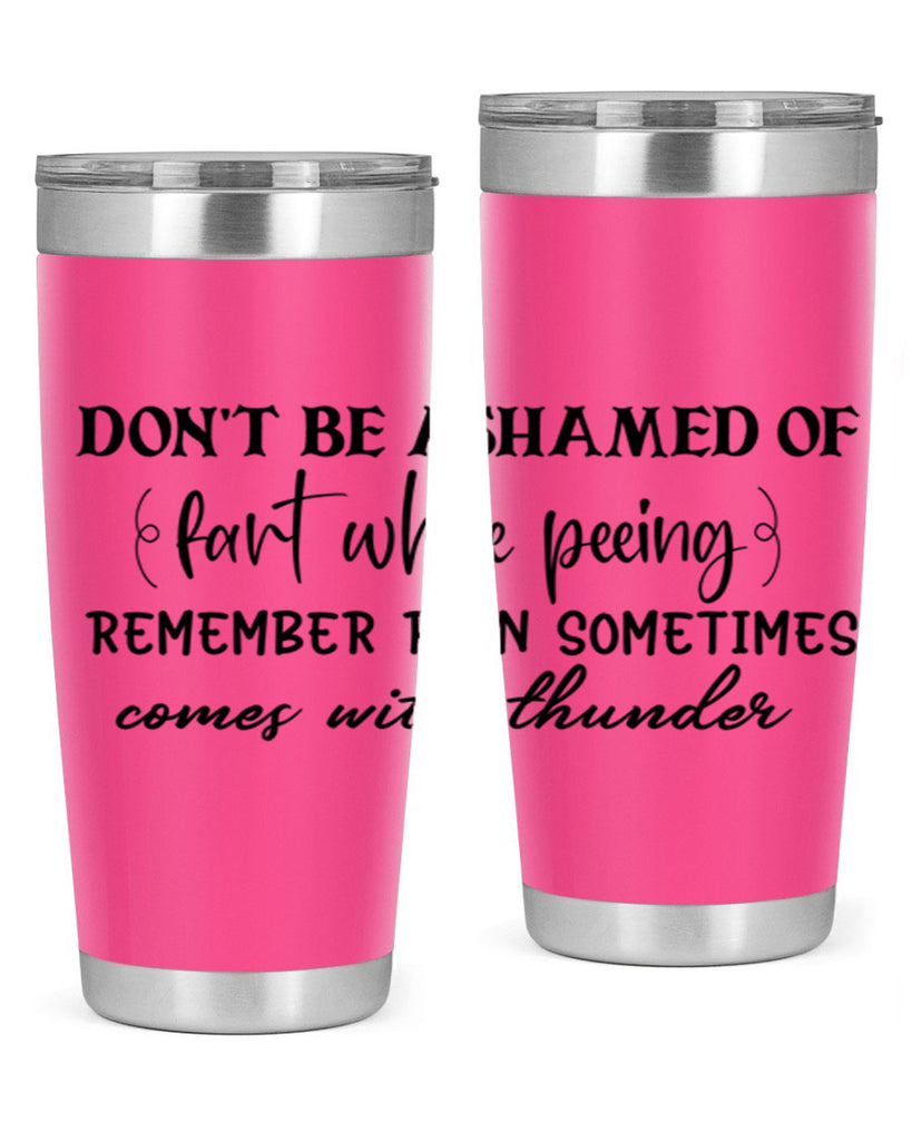 dont be ashamed of fart while peeing remember rain sometimes comes with thunder 84#- bathroom- Tumbler