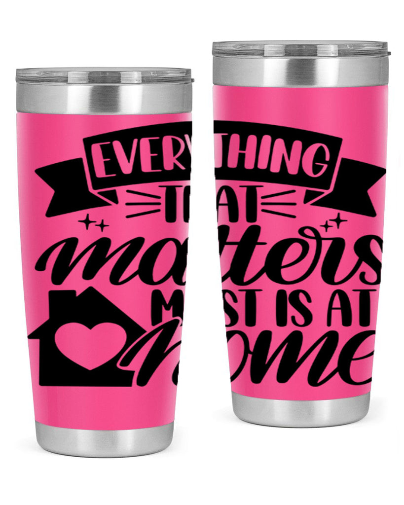 everything that matters most is at home 20#- home- Tumbler