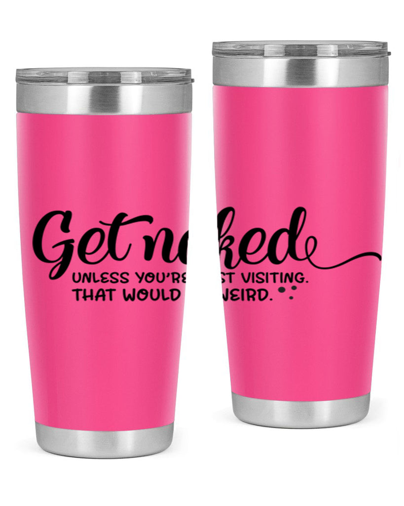 get naked unless youre just visiting that would be weird 79#- bathroom- Tumbler
