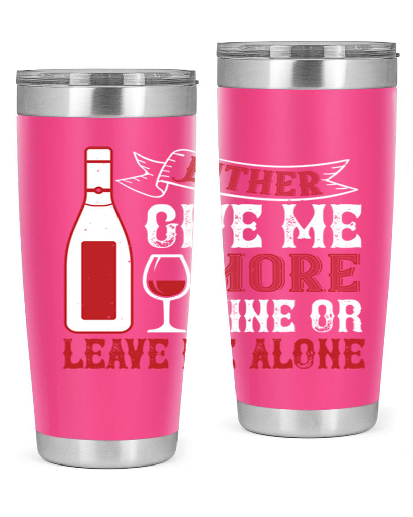 give me more wine or leave me alone 85#- wine- Tumbler