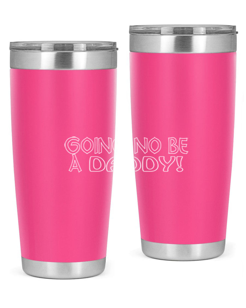 going no be a daddyh 13#- dad- Tumbler