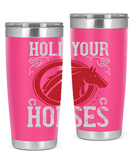 hold your horses Style 52#- horse- Tumbler