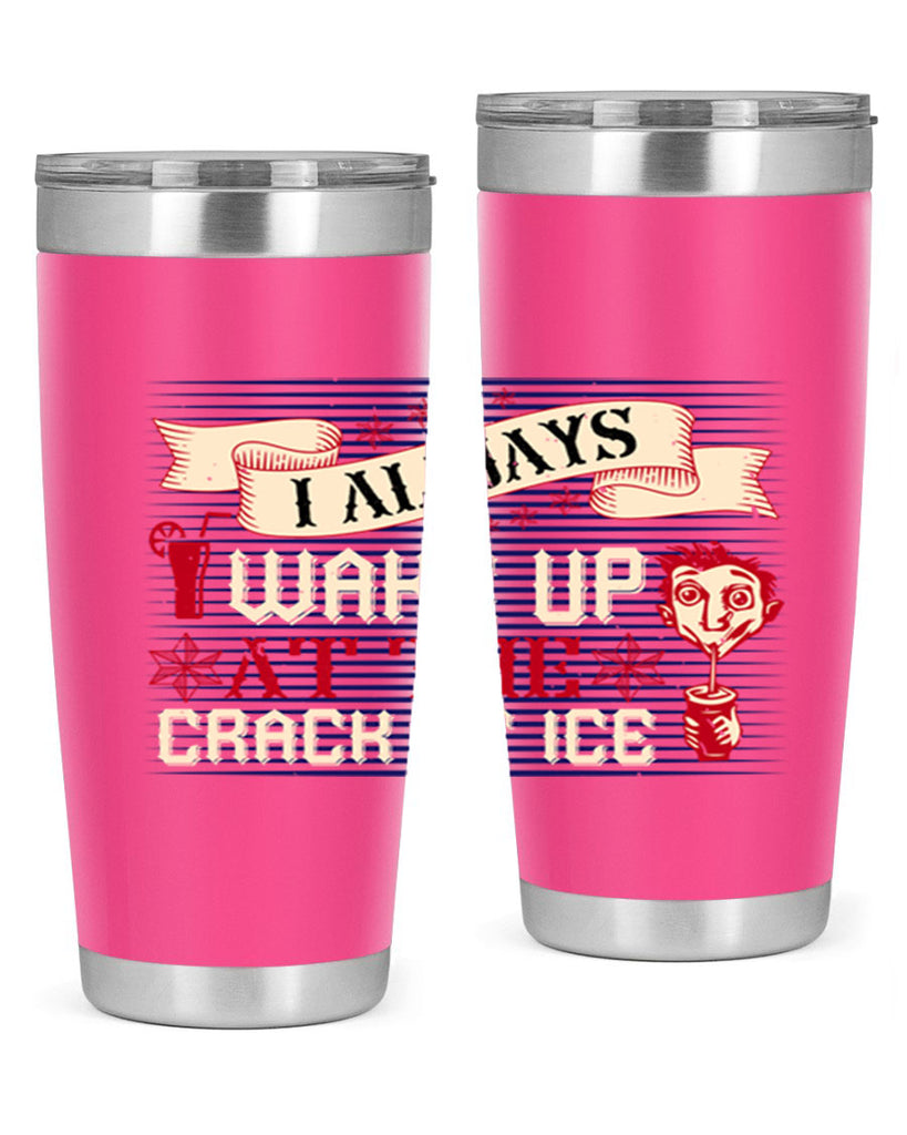i always wake up at the crack of ice 50#- drinking- Tumbler