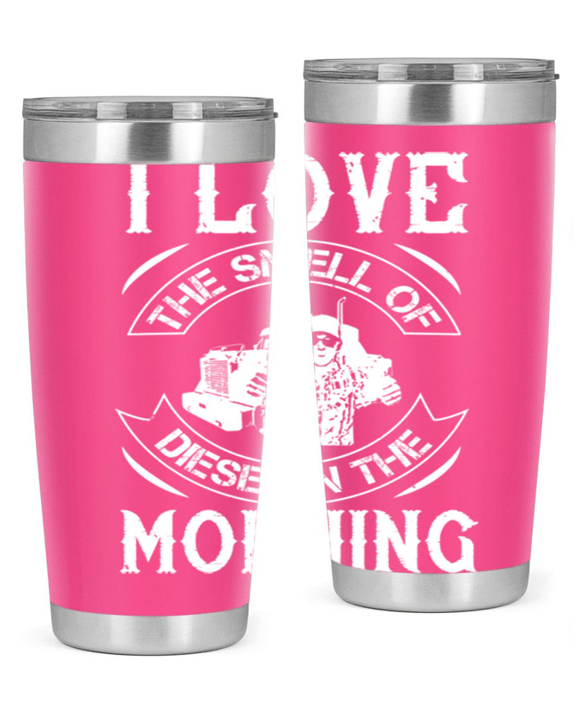 i love the smell of diesel in the morning Style 42#- truck driver- tumbler