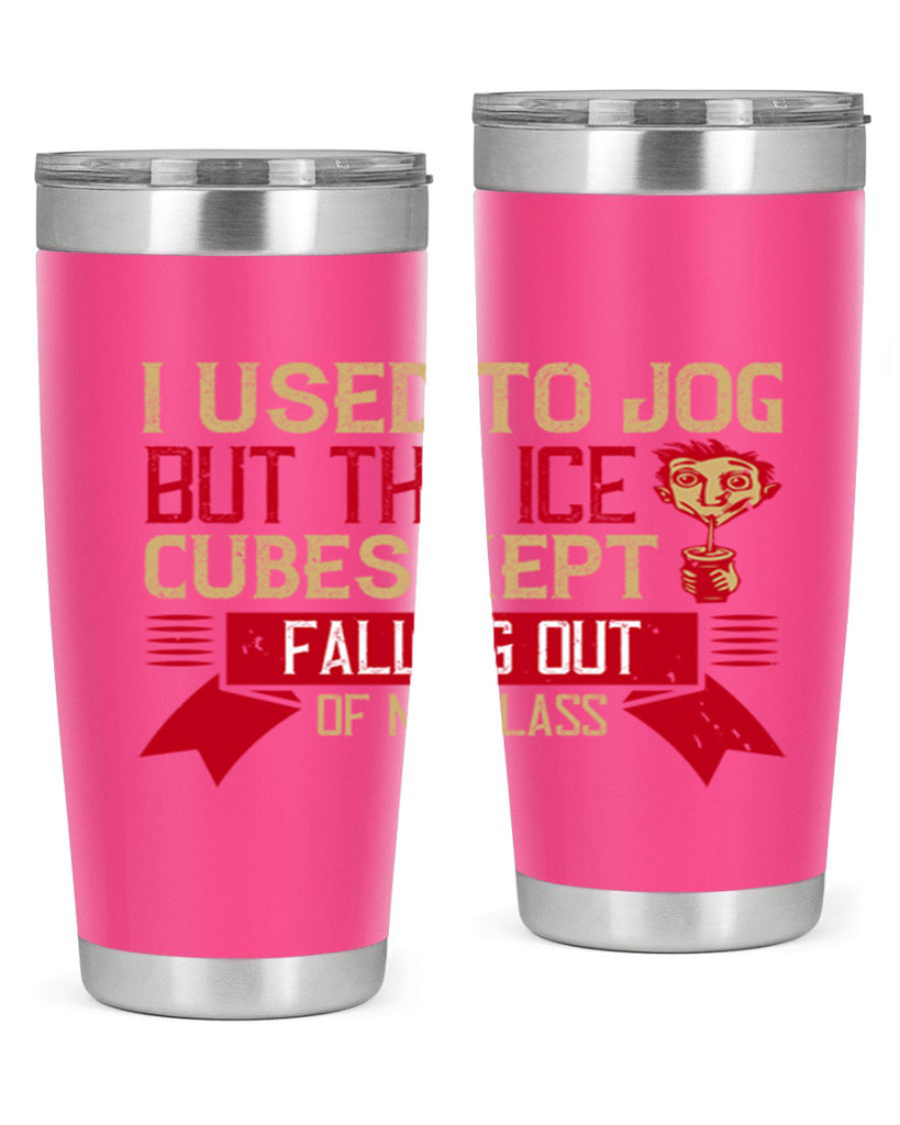 i used to jog but the ice cubes kept falling out of my glass 42#- drinking- Tumbler