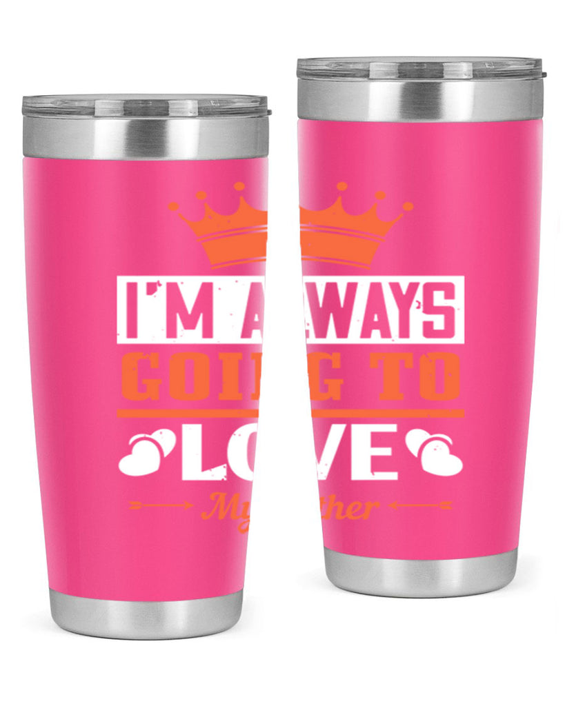 im always going to love my father 235#- fathers day- Tumbler
