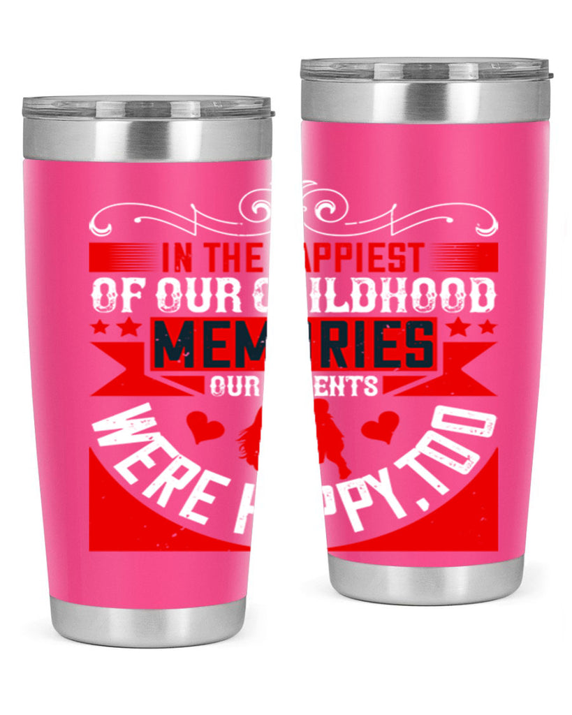 in the happiest of our childhood memories our parents were happy too 45#- Parents Day- Tumbler