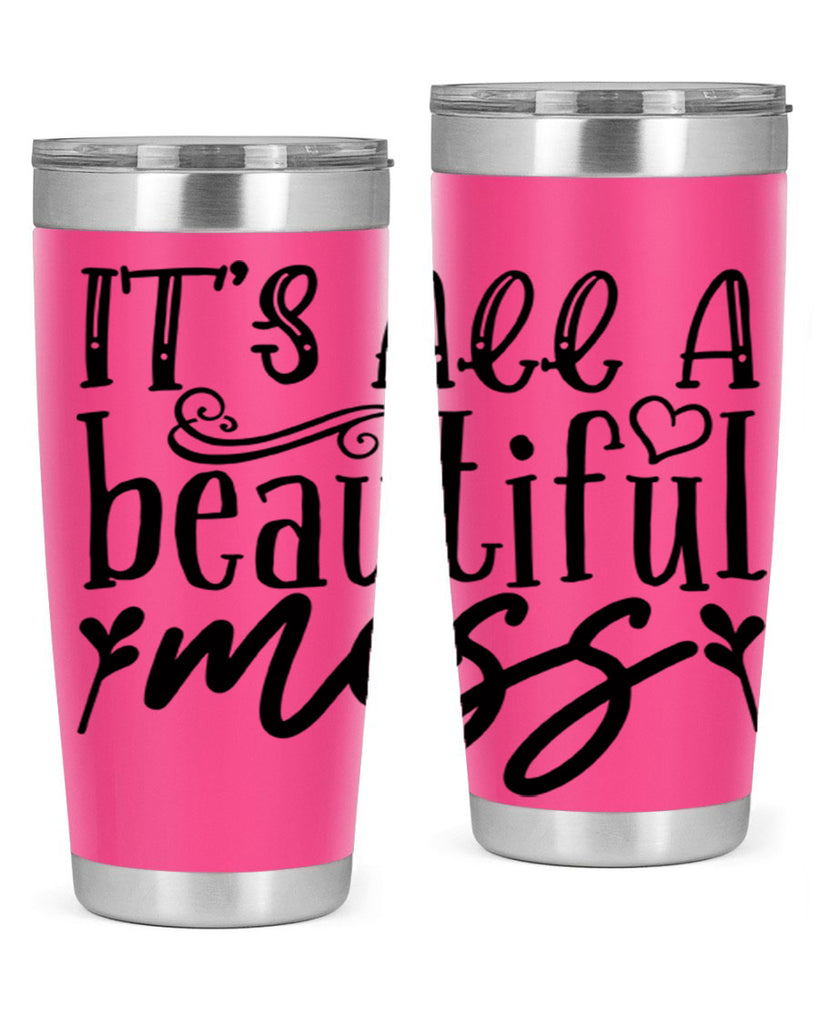 its all a beautiful mess 98#- home- Tumbler