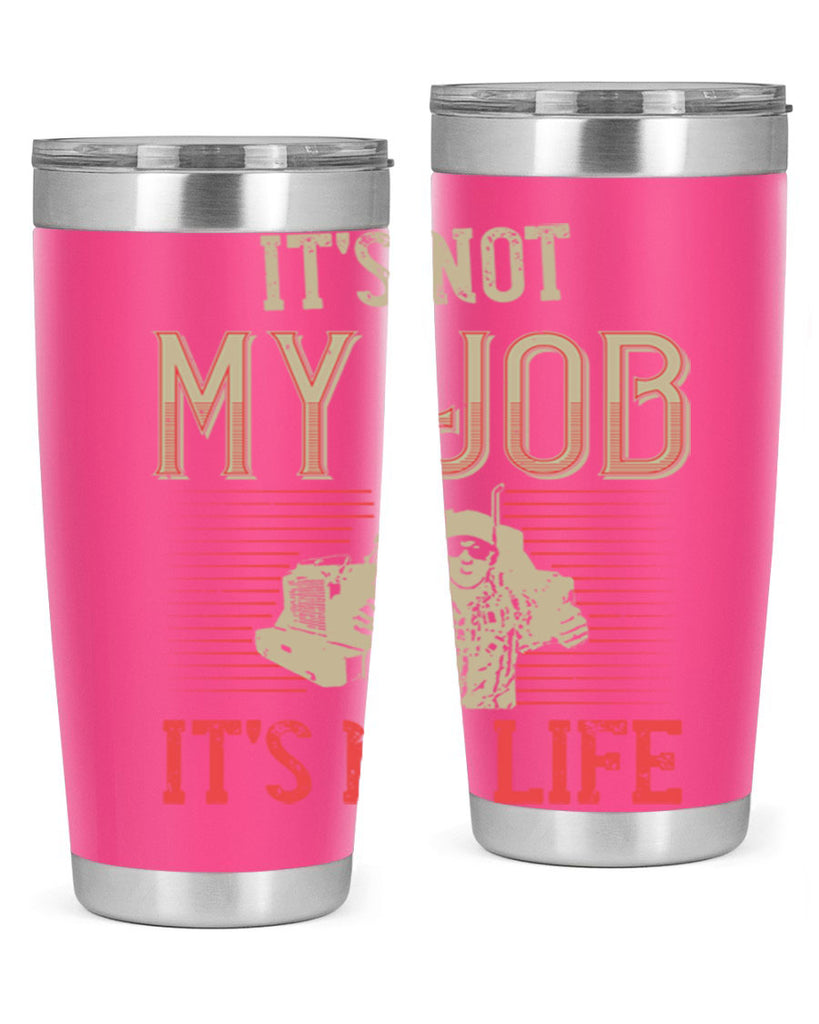 its not my job its my life Style 37#- truck driver- tumbler