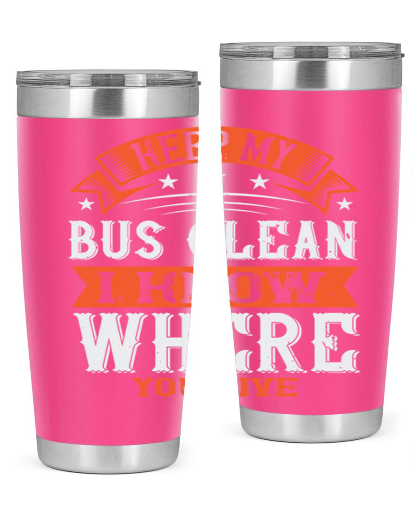 keep my bus clean i know where you live Style 22#- bus driver- tumbler