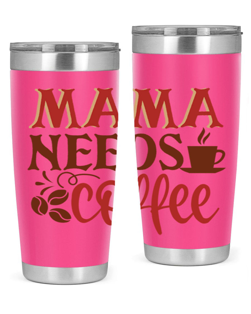mama needs coffee 207#- coffee- Tumbler