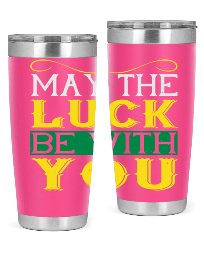 may the luck be with you Style 116#- St Patricks Day- Tumbler