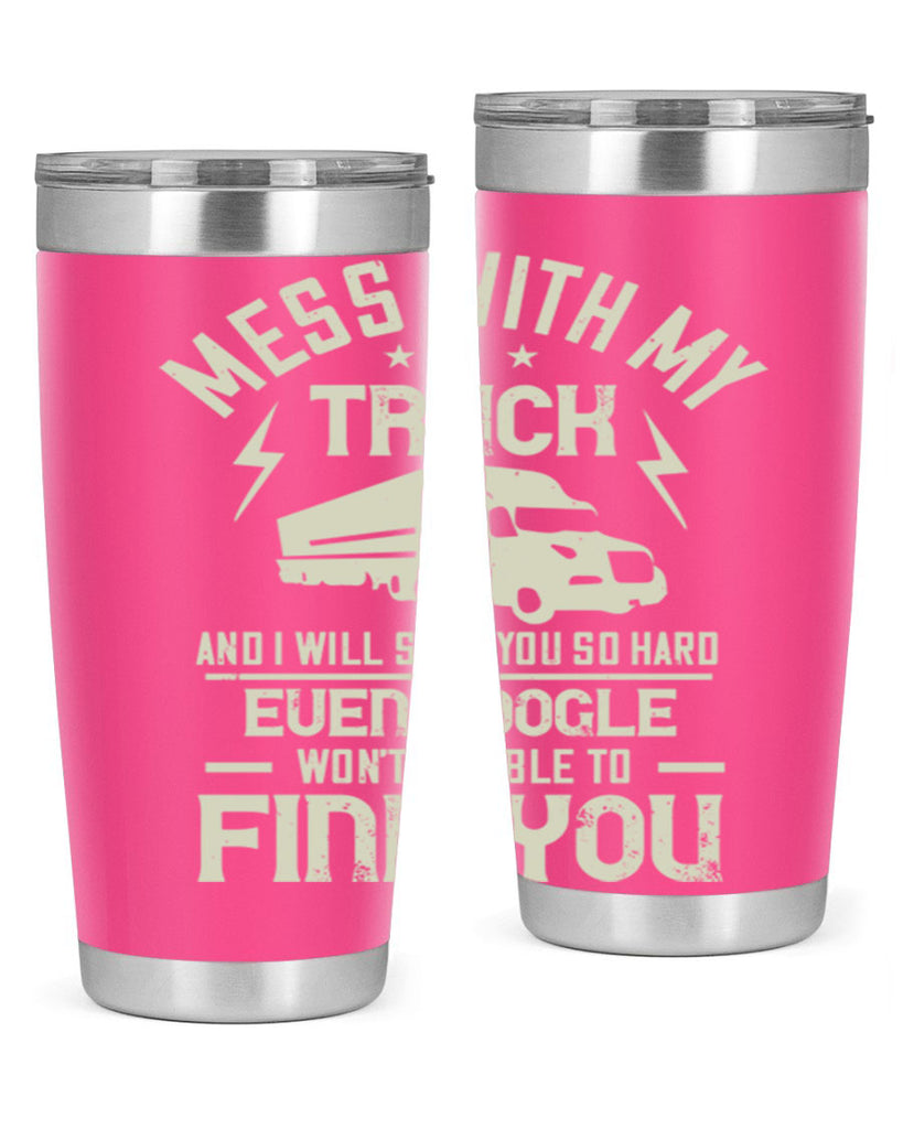 mess with my truck and i will slap z Style 31#- truck driver- tumbler