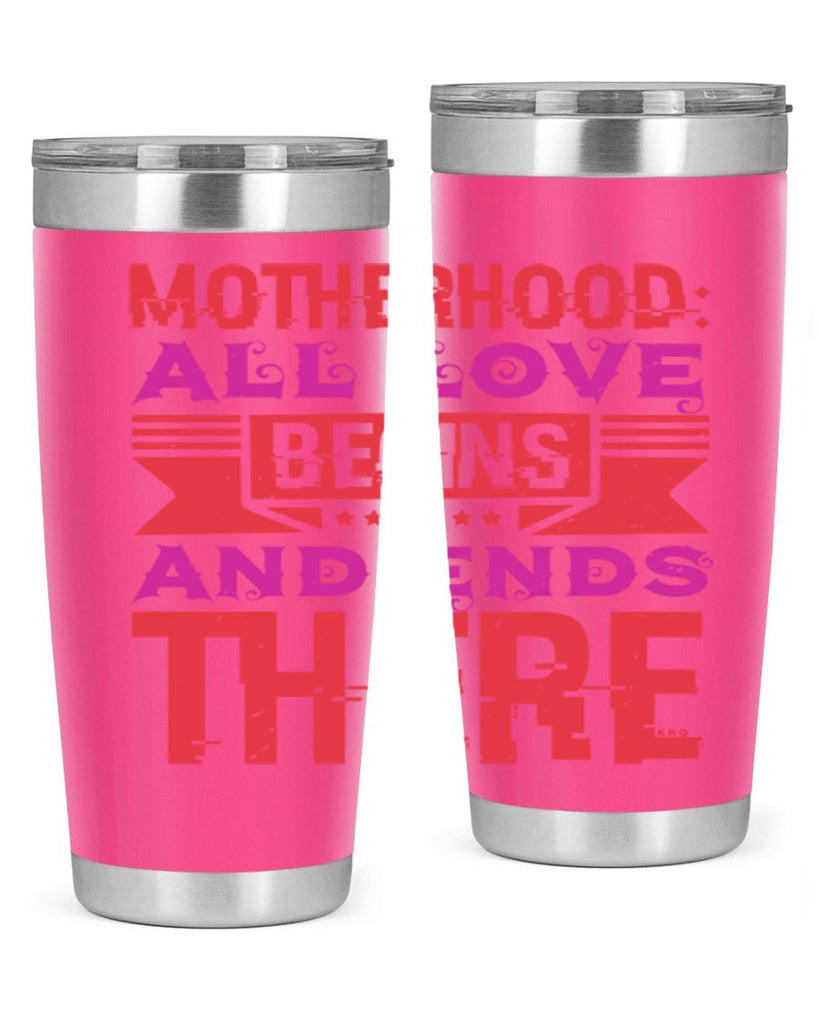 motherhood all love begins and ends there 42#- mothers day- Tumbler