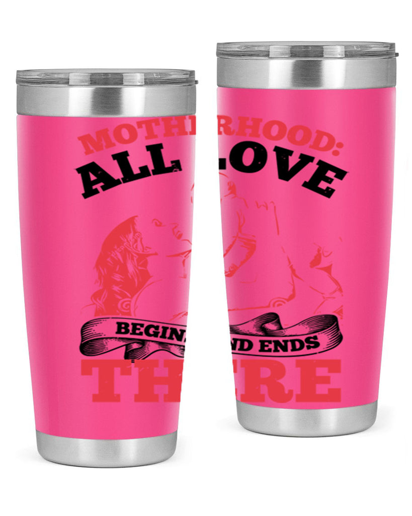 motherhood all love begins and ends there 44#- mothers day- Tumbler