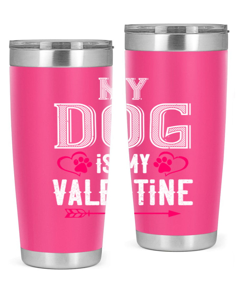 my dog is my valentine 38#- valentines day- Tumbler
