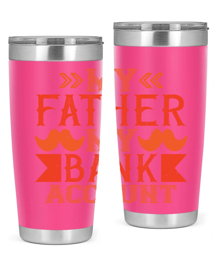 my father my bank account 177#- fathers day- Tumbler