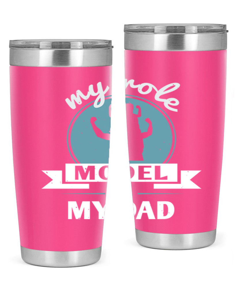 my role model is my dad 182#- fathers day- Tumbler