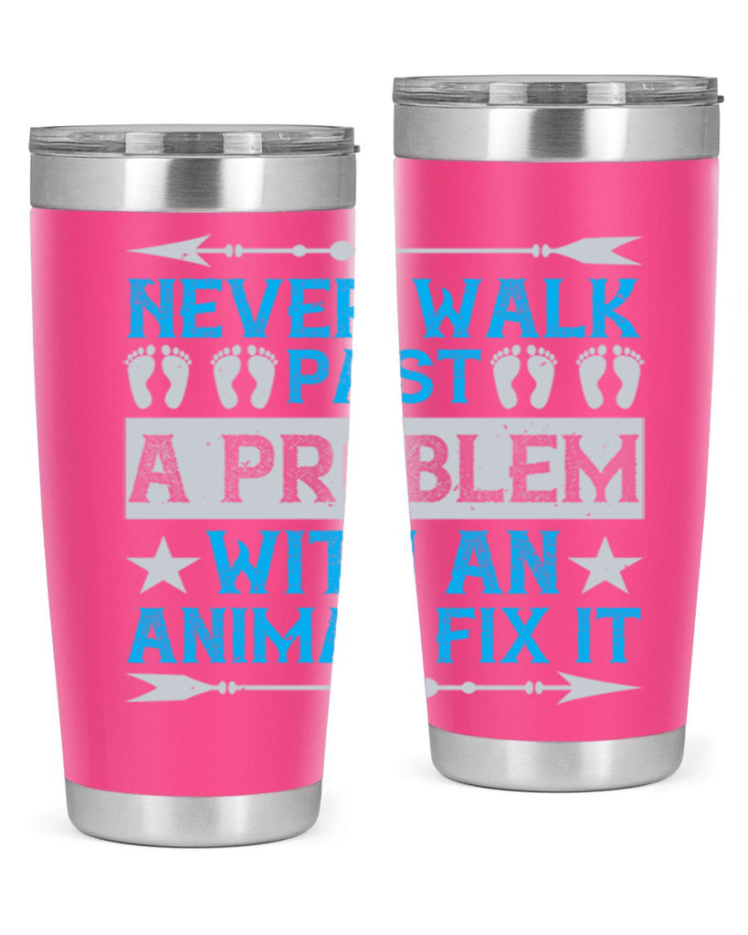 never walk past a problem with an animal fix it 41#- walking- Tumbler