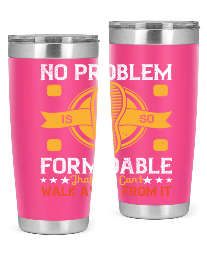 no problem is so formidable that you cant walk away from it 39#- walking- Tumbler